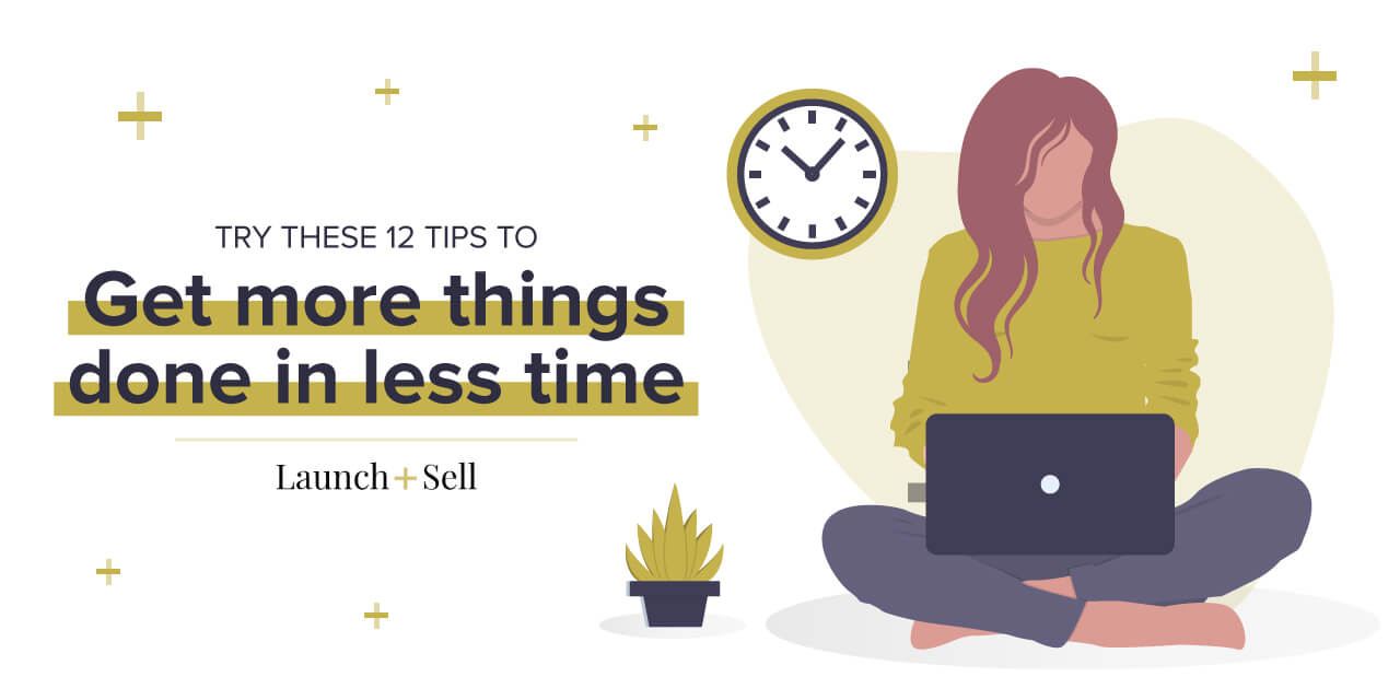 Try these 12 tips to get more things done in less time